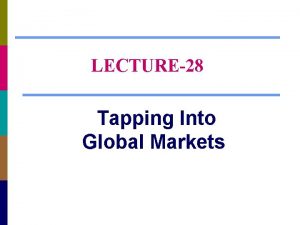 LECTURE28 Tapping Into Global Markets Chapter Questions What