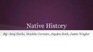Native History By Amy Burke Maddie Cormier Jayden