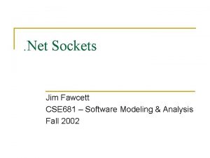 Net Sockets Jim Fawcett CSE 681 Software Modeling