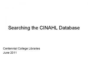 Searching the CINAHL Database Centennial College Libraries June