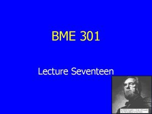 BME 301 Lecture Seventeen Review of Last Time