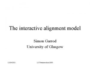 The interactive alignment model Simon Garrod University of