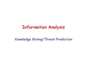 Information Analysis Knowledge MiningThreat Prediction Organizational Knowledge we