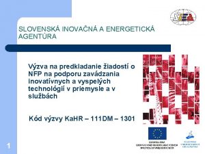 SLOVENSK INOVAN A ENERGETICK AGENTRA Vzva na predkladanie