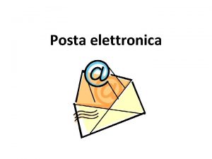 Posta elettronica Il termine email electronic mail un