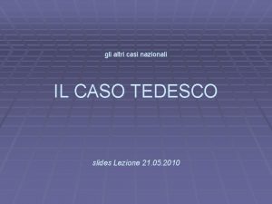 gli altri casi nazionali IL CASO TEDESCO slides