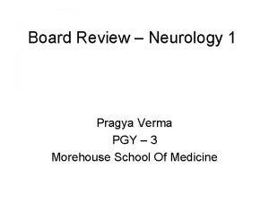 Board Review Neurology 1 Pragya Verma PGY 3