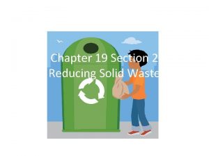 Chapter 19 Section 2 Reducing Solid Waste Reducing