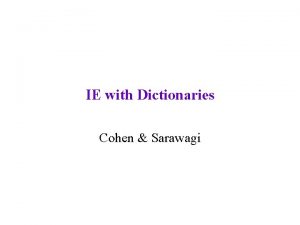 IE with Dictionaries Cohen Sarawagi Announcements Current statistics