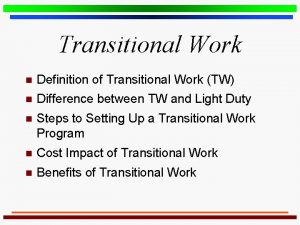 Transitional Work n Definition of Transitional Work TW