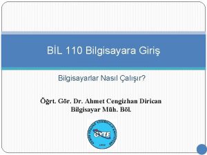 BL 110 Bilgisayara Giri Bilgisayarlar Nasl alr rt