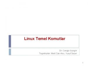 Linux Temel Komutlar Dr Cengiz Gngr Teekkrler Mert