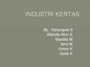 INDUSTRI KERTAS By Kelompok 8 Wenda Nico S