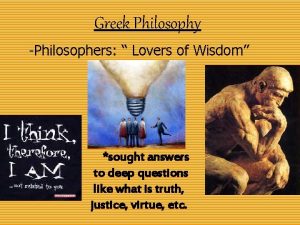 Greek Philosophy Philosophers Lovers of Wisdom sought answers