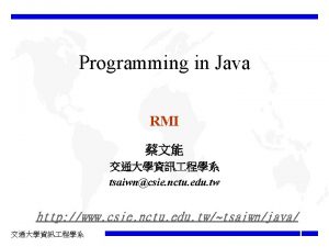 Programming in Java RMI tsaiwncsie nctu edu tw