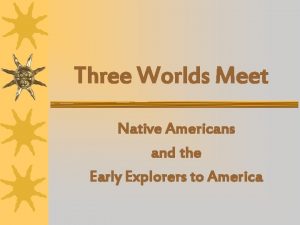 Three Worlds Meet Native Americans and the Early