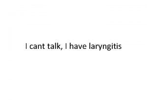 I cant talk I have laryngitis Pay Attention