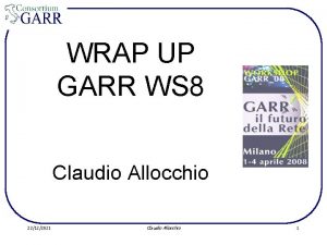 WRAP UP GARR WS 8 Claudio Allocchio 22122021