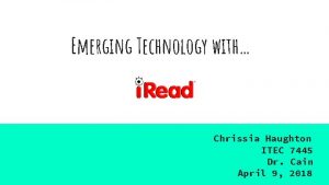 Emerging Technology with Chrissia Haughton ITEC 7445 Dr