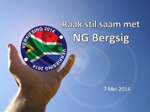 Raak stil saam met NG Bergsig 7 Mei