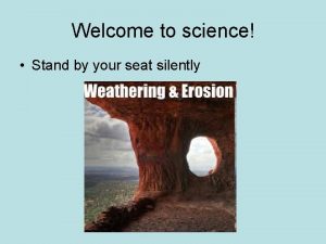 Welcome to science Stand by your seat silently