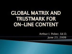 GLOBAL MATRIX AND TRUSTMARK FOR ONLINE CONTENT Arthur