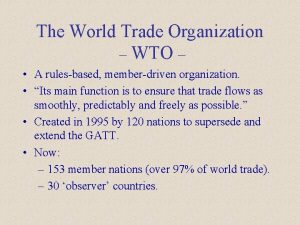 The World Trade Organization WTO A rulesbased memberdriven