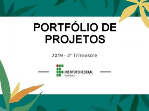 PORTFLIO DE PROJETOS 2019 2 Trimestre Portflio do