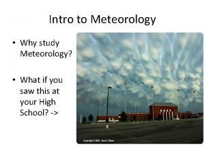 Intro to Meteorology Why study Meteorology What if