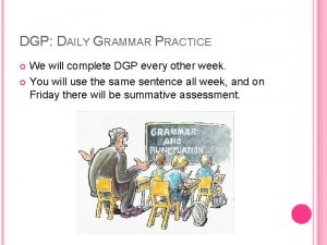 DGP DAILY GRAMMAR PRACTICE We will complete DGP