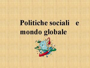 Politiche sociali e mondo globale Cap 9 Nel