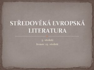 STEDOVK EVROPSK LITERATURA 5 stolet konec 15 stolet