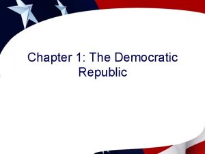 Chapter 1 The Democratic Republic Why Is Government