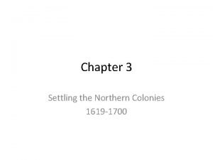 Chapter 3 Settling the Northern Colonies 1619 1700