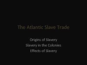 The Atlantic Slave Trade Origins of Slavery in