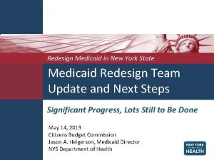 Redesign Medicaid in New York State Medicaid Redesign