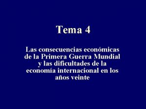 Tema 4 Las consecuencias econmicas de la Primera