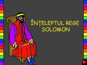 NELEPTUL REGE SOLOMON Regele David era un mare