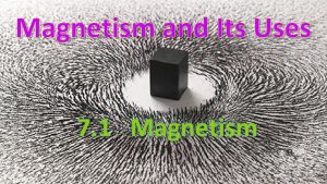 Magnetism and Its Uses 7 1 Magnetism Magnets