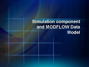 Simulation component and MODFLOW Data Model Simulation Component