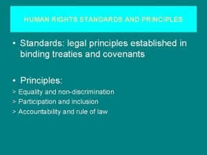 HUMAN RIGHTS STANDARDS AND PRINCIPLES Standards legal principles