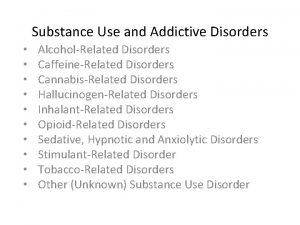 Substance Use and Addictive Disorders AlcoholRelated Disorders CaffeineRelated