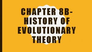 CHAPTER 8 BHISTORY OF EVOLUTIONARY THEORY EVOLUTION What