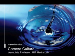 Raskar Camera Culture MIT Media Lab Camera Culture