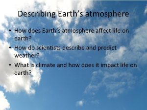 Describing Earths atmosphere How does Earths atmosphere affect