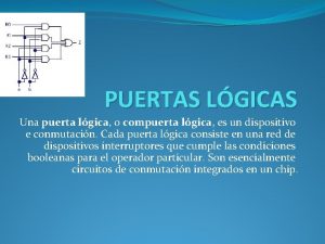 PUERTAS LGICAS Una puerta lgica o compuerta lgica