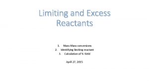 Limiting and Excess Reactants 1 MassMass conversions 2