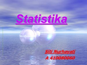 Statistika Siti Nurhayati A 410080060 Statistika Ilmu yang
