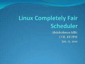 Linux Completely Fair Scheduler Abdulrahman Idlbi COE KFUPM