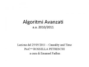 Algoritmi Avanzati a a 20102011 Lezione del 25052011